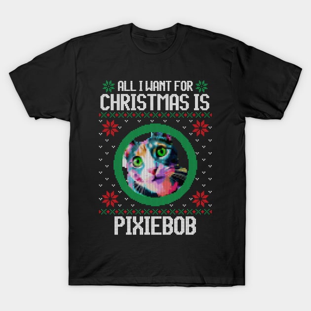 All I Want for Christmas is Pixiebob - Christmas Gift for Cat Lover T-Shirt by Ugly Christmas Sweater Gift